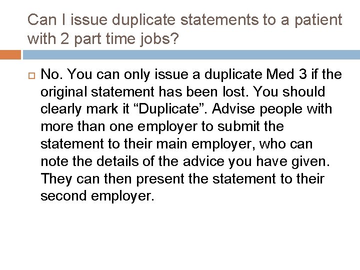 Can I issue duplicate statements to a patient with 2 part time jobs? No.