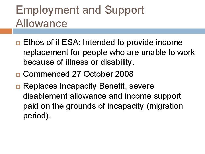 Employment and Support Allowance Ethos of it ESA: Intended to provide income replacement for