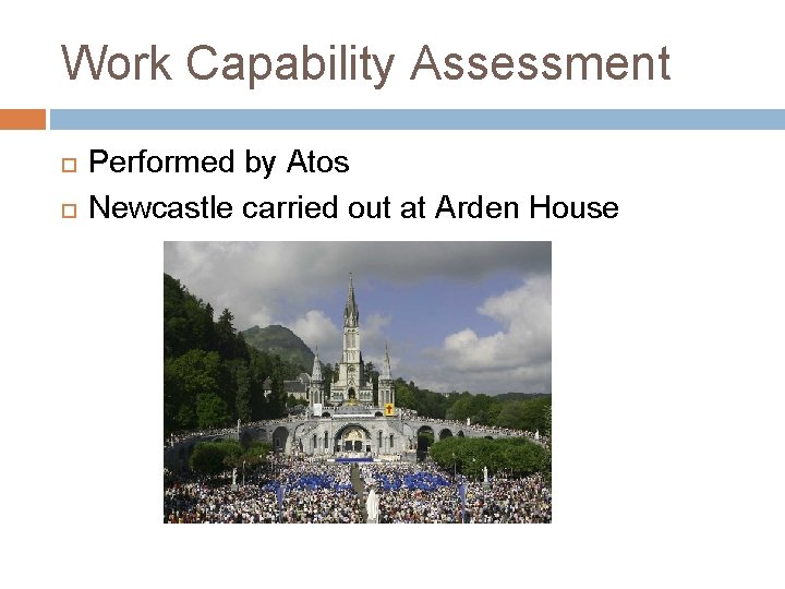 Work Capability Assessment Performed by Atos Newcastle carried out at Arden House 