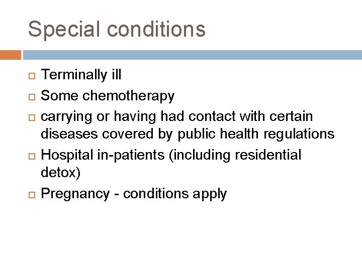 Special conditions Terminally ill Some chemotherapy carrying or having had contact with certain diseases