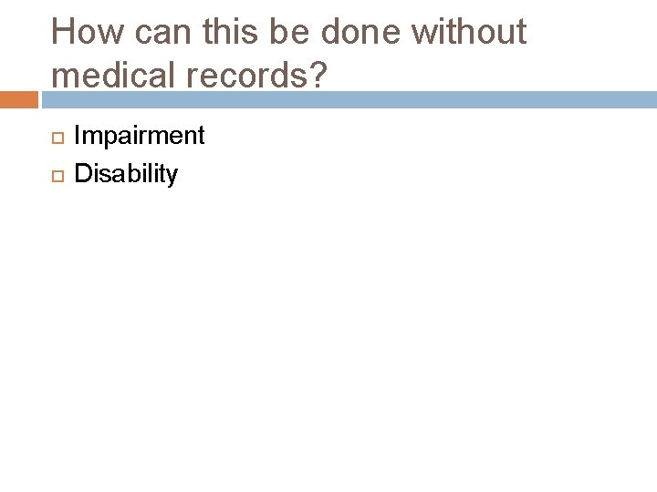 How can this be done without medical records? Impairment Disability 
