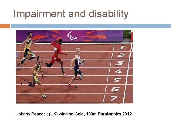 Impairment and disability Johnny Peacock (UK) winning Gold, 100 m Paralympics 2012 