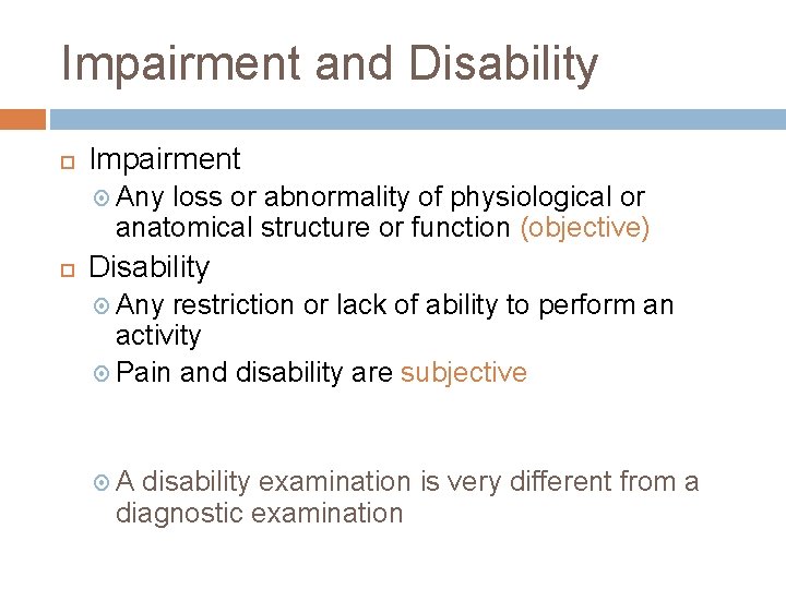 Impairment and Disability Impairment Any loss or abnormality of physiological or anatomical structure or