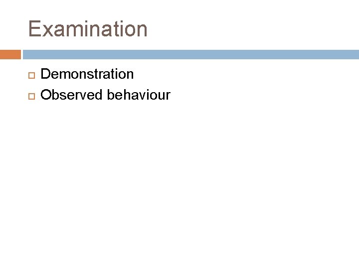 Examination Demonstration Observed behaviour 