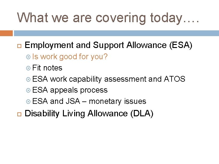 What we are covering today…. Employment and Support Allowance (ESA) Is work good for