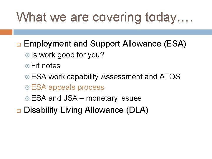 What we are covering today…. Employment and Support Allowance (ESA) Is work good for