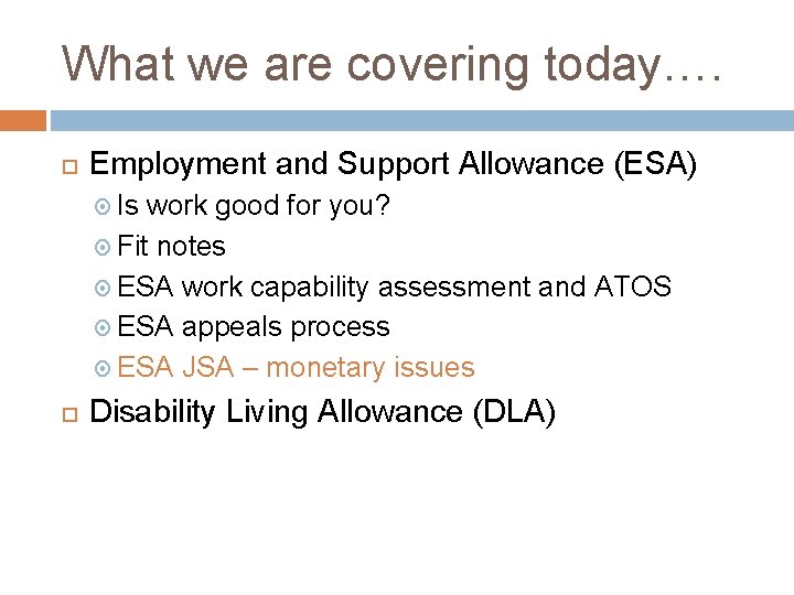 What we are covering today…. Employment and Support Allowance (ESA) Is work good for