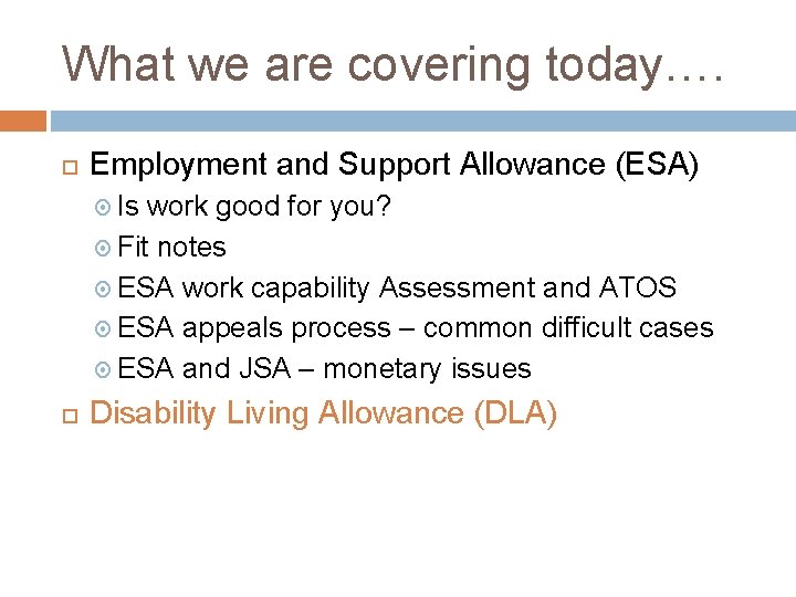 What we are covering today…. Employment and Support Allowance (ESA) Is work good for