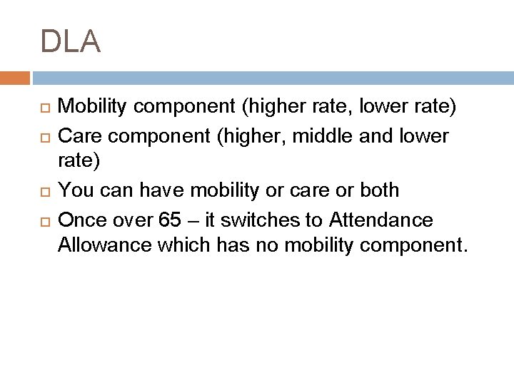 DLA Mobility component (higher rate, lower rate) Care component (higher, middle and lower rate)