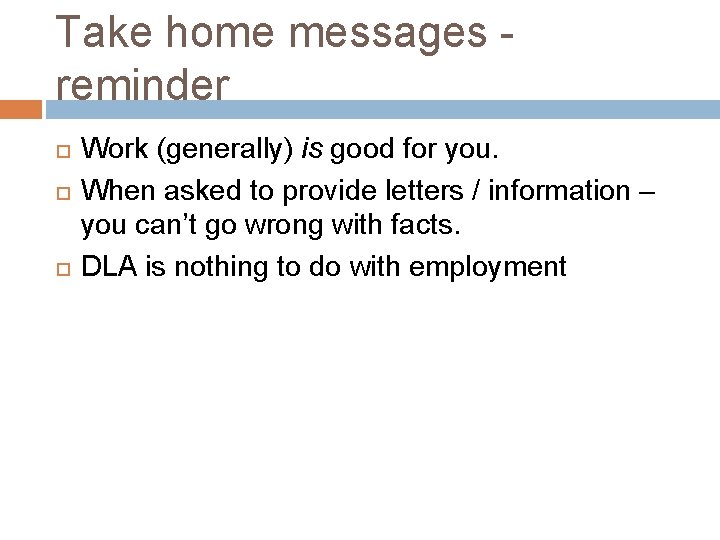 Take home messages reminder Work (generally) is good for you. When asked to provide