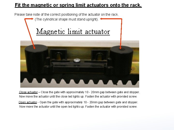 Fit the magnetic or spring limit actuators onto the rack. Please take note of