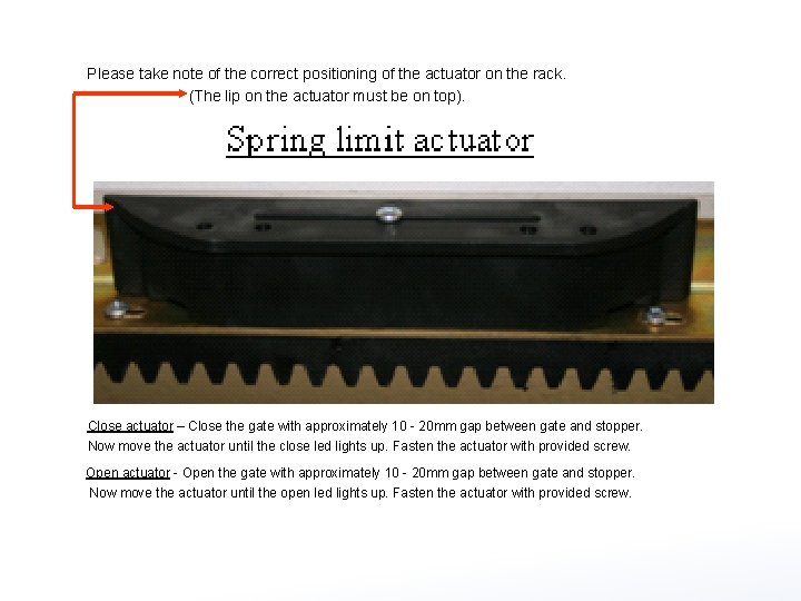 Please take note of the correct positioning of the actuator on the rack. (The