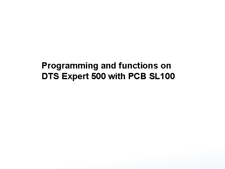 Programming and functions on DTS Expert 500 with PCB SL 100 