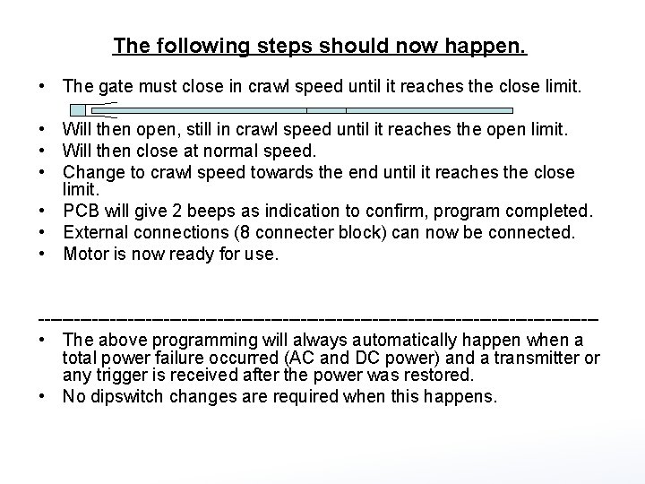 The following steps should now happen. • The gate must close in crawl speed