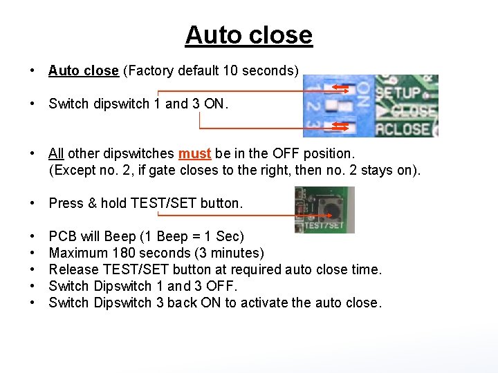 Auto close • Auto close (Factory default 10 seconds) • Switch dipswitch 1 and