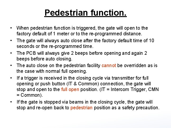 Pedestrian function. • When pedestrian function is triggered, the gate will open to the