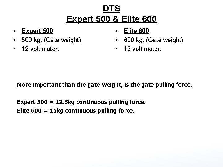 DTS Expert 500 & Elite 600 • Expert 500 • 500 kg. (Gate weight) DTS Expert 500 & Elite 600 • Expert 500 • 500 kg. (Gate weight)