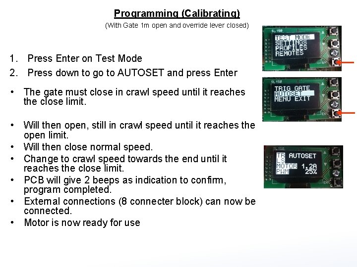 Programming (Calibrating) (With Gate 1 m open and override lever closed) 1. Press Enter