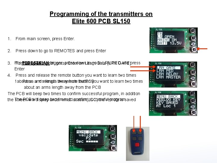 Programming of the transmitters on Elite 600 PCB SL 150 1. From main screen,