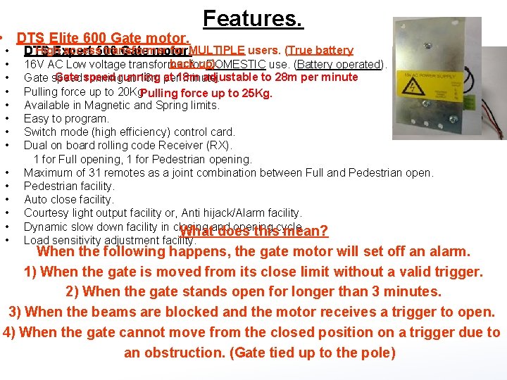  • DTS Elite 600 Gate motor. • Features. High access transformer for MULTIPLE