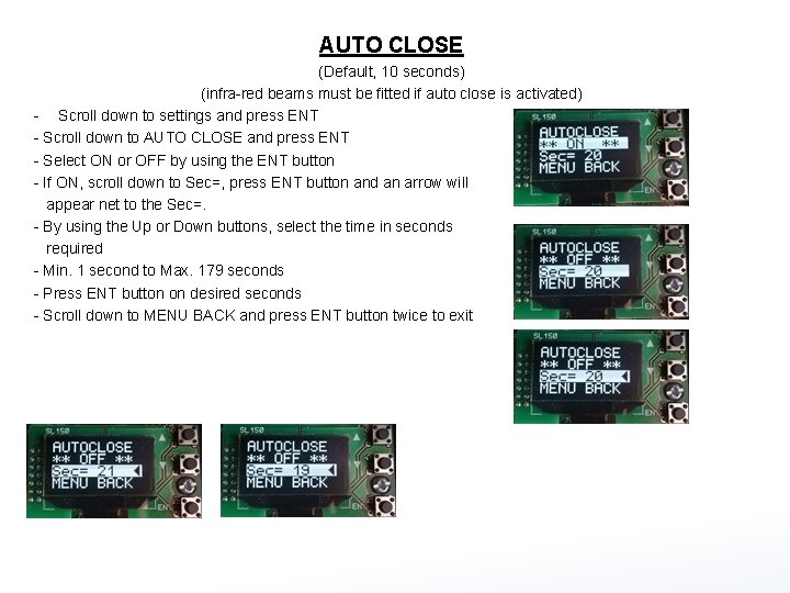 AUTO CLOSE (Default, 10 seconds) (infra-red beams must be fitted if auto close is