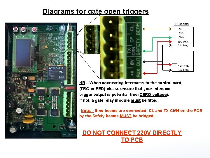 Diagrams for gate open triggers NB – When connecting intercoms to the control card,