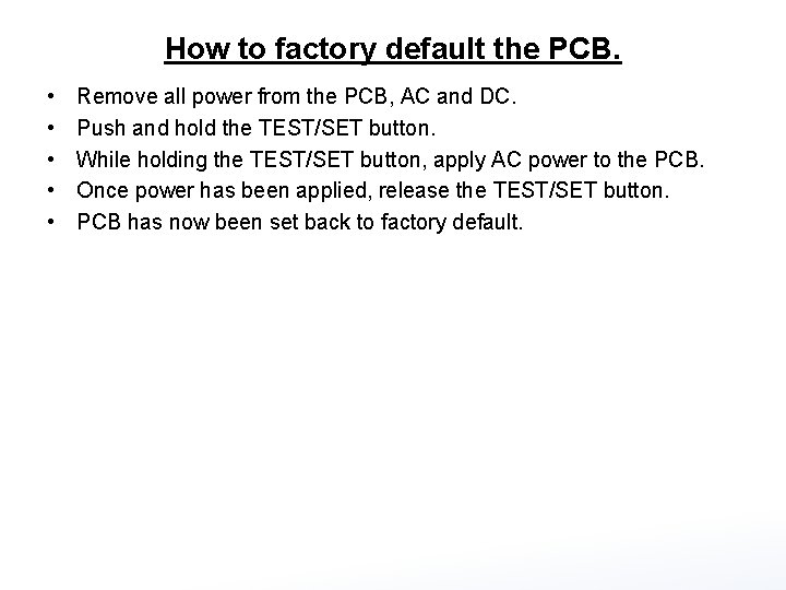 How to factory default the PCB. • • • Remove all power from the