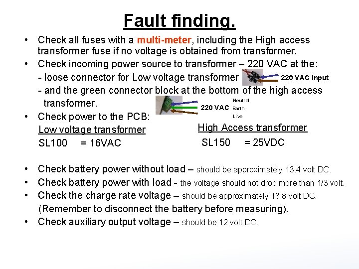 Fault finding. • Check all fuses with a multi-meter, including the High access transformer