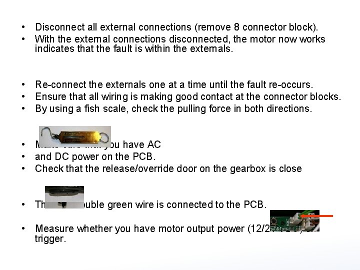  • Disconnect all external connections (remove 8 connector block). • With the external