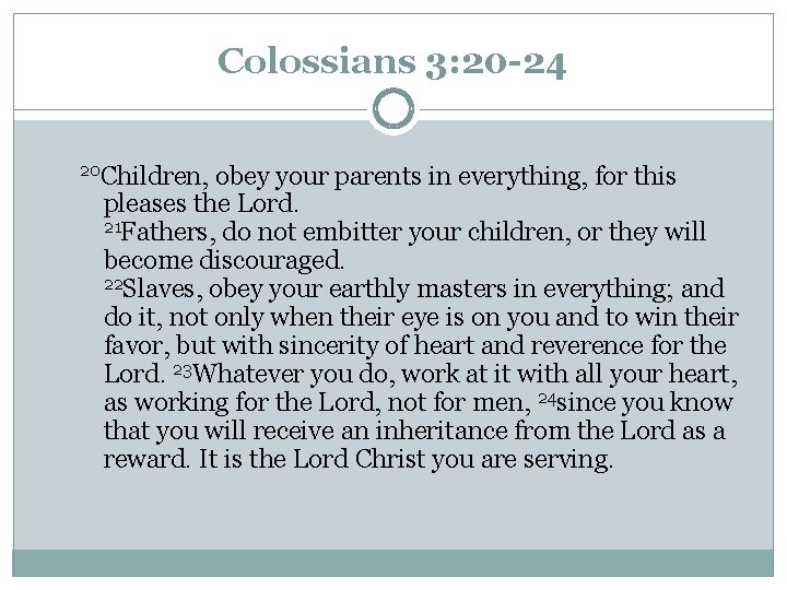 Colossians 3: 20 -24 20 Children, obey your parents in everything, for this pleases