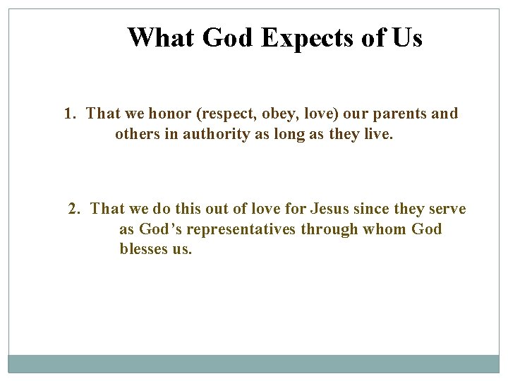 What God Expects of Us 1. That we honor (respect, obey, love) our parents