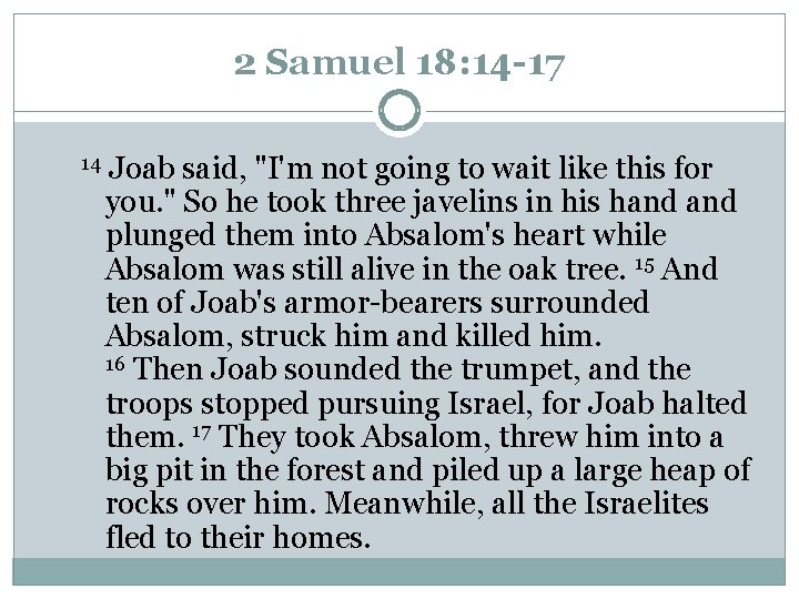 2 Samuel 18: 14 -17 14 Joab said, "I'm not going to wait like