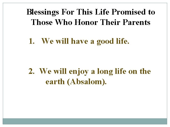 Blessings For This Life Promised to Those Who Honor Their Parents 1. We will