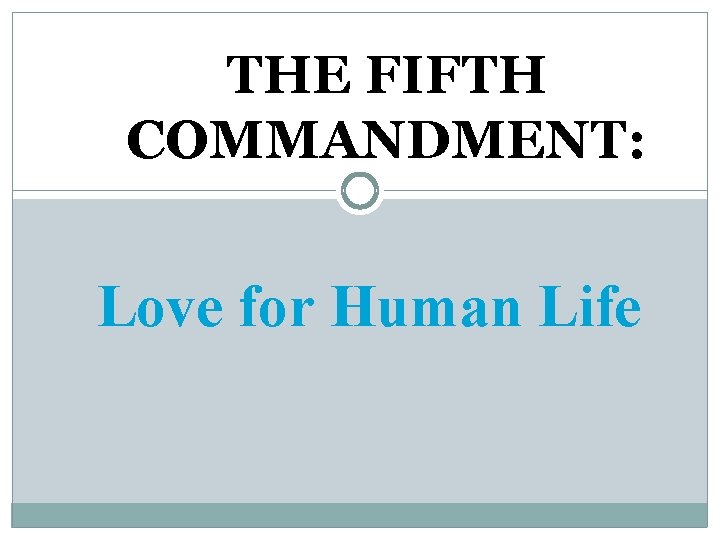 THE FIFTH COMMANDMENT: Love for Human Life 