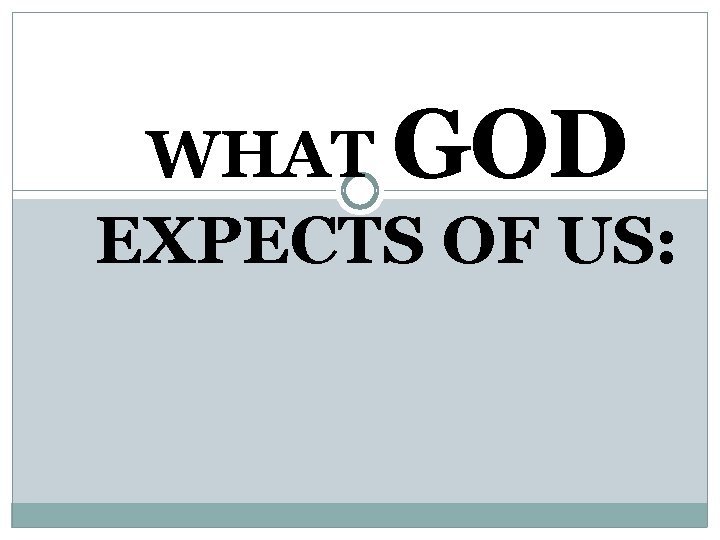 WHAT GOD EXPECTS OF US: 
