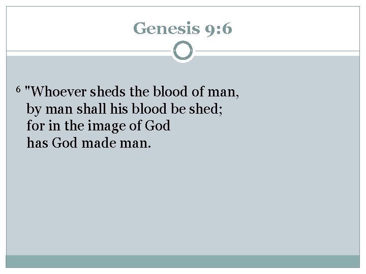 Genesis 9: 6 6 "Whoever sheds the blood of man, by man shall his