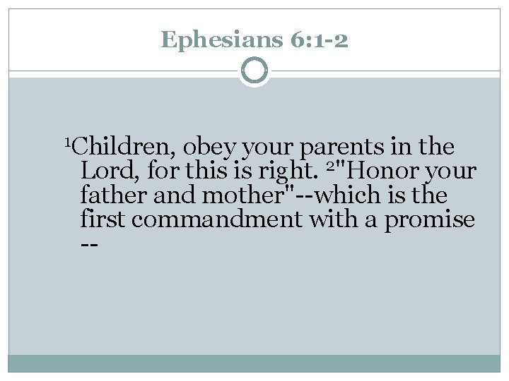 Ephesians 6: 1 -2 1 Children, obey your parents in the Lord, for this