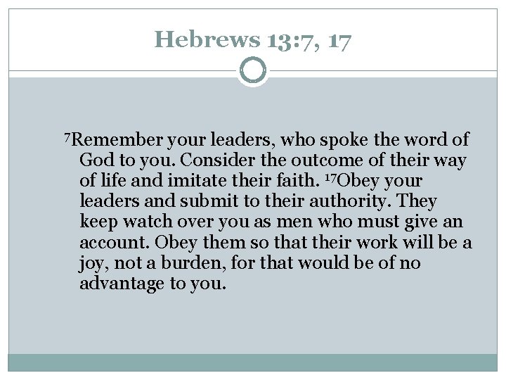 Hebrews 13: 7, 17 7 Remember your leaders, who spoke the word of God