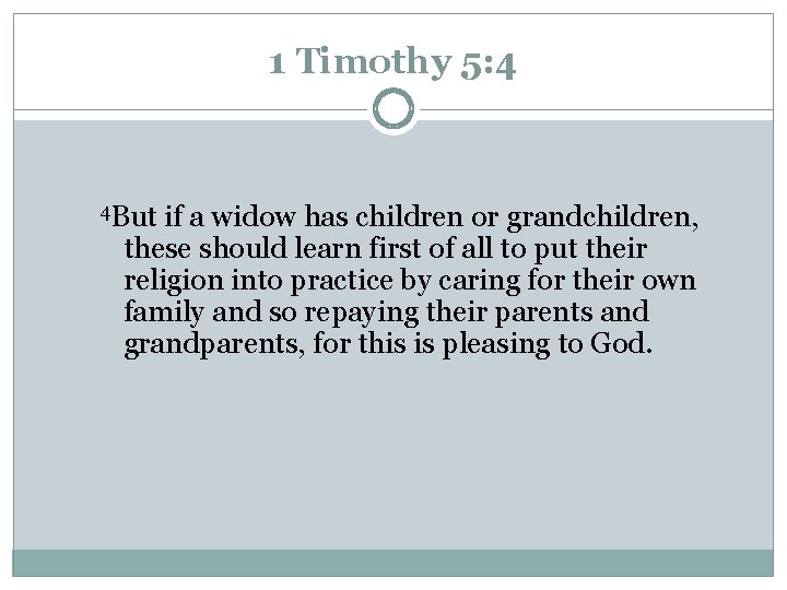 1 Timothy 5: 4 4 But if a widow has children or grandchildren, these