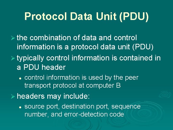 Protocol Data Unit (PDU) Ø the combination of data and control information is a