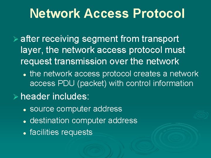 Network Access Protocol Ø after receiving segment from transport layer, the network access protocol