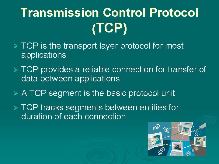 Transmission Control Protocol (TCP) Ø TCP is the transport layer protocol for most applications