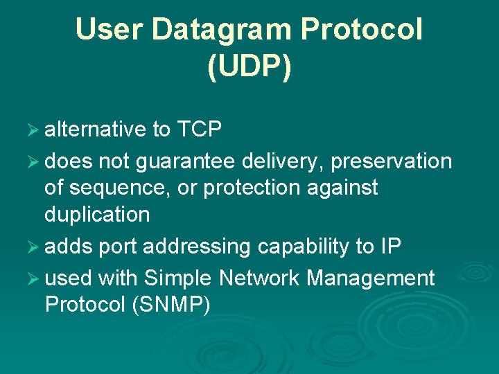 User Datagram Protocol (UDP) Ø alternative to TCP Ø does not guarantee delivery, preservation