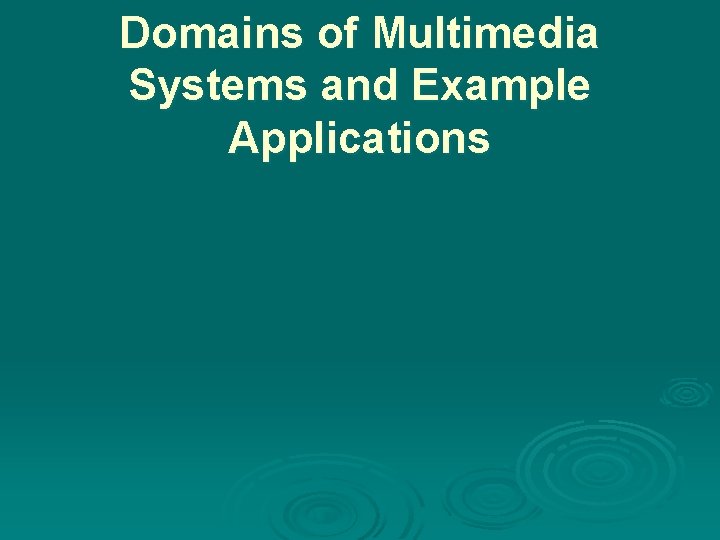 Domains of Multimedia Systems and Example Applications 