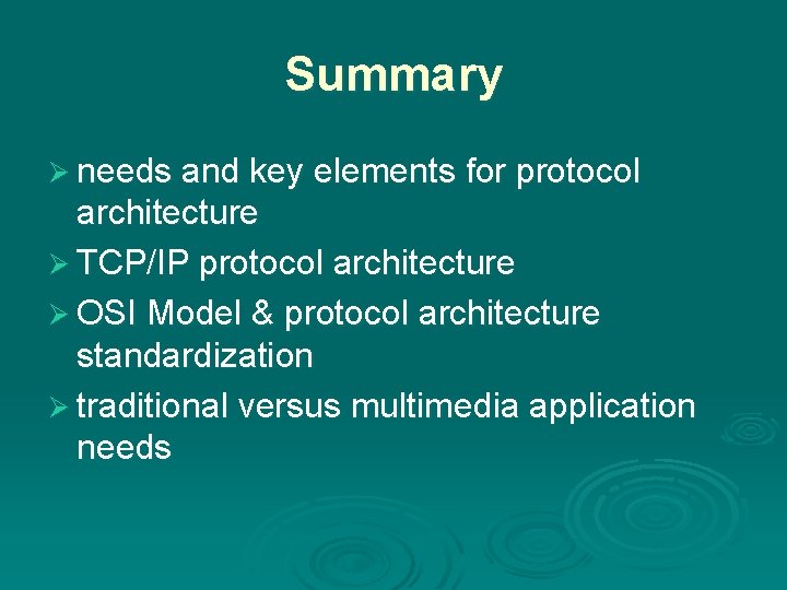 Summary Ø needs and key elements for protocol architecture Ø TCP/IP protocol architecture Ø