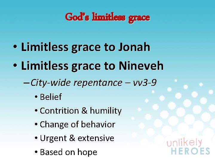 God’s limitless grace • Limitless grace to Jonah • Limitless grace to Nineveh –