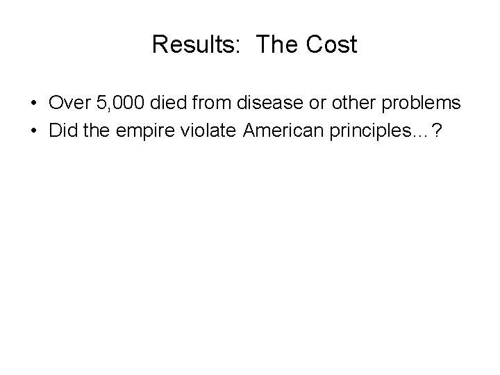 Results: The Cost • Over 5, 000 died from disease or other problems •