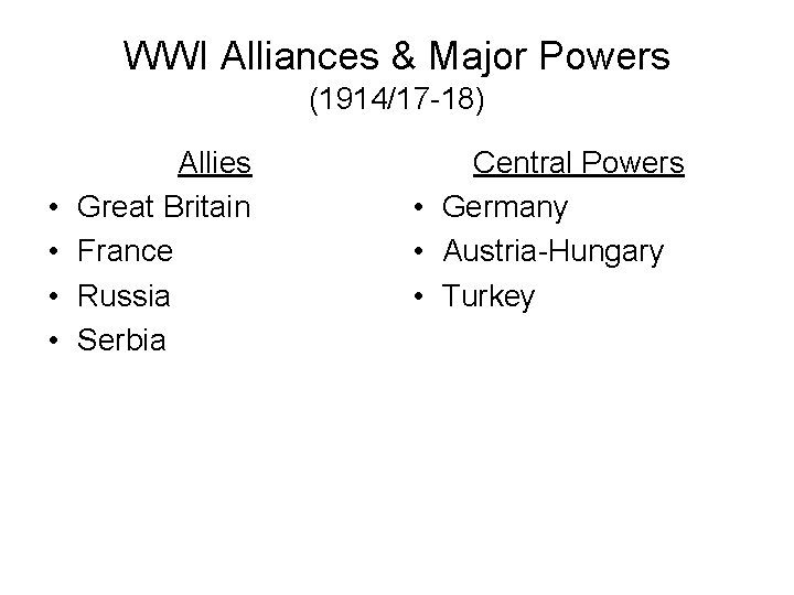 WWI Alliances & Major Powers (1914/17 -18) • • Allies Great Britain France Russia