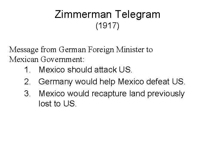 Zimmerman Telegram (1917) Message from German Foreign Minister to Mexican Government: 1. Mexico should