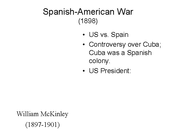 Spanish-American War (1898) • US vs. Spain • Controversy over Cuba; Cuba was a